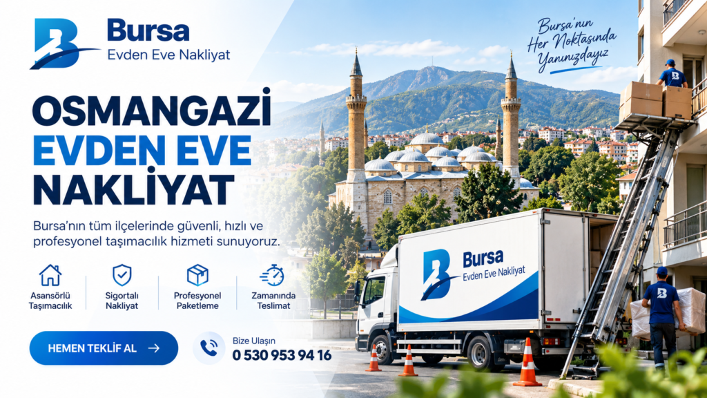 Osmangazi Evden Eve Nakliyat | Güvenli, Profesyonel ve Asansörlü Taşımacılık